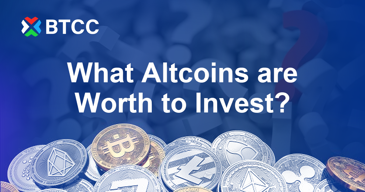 What Altcoins are Worth to Invest?