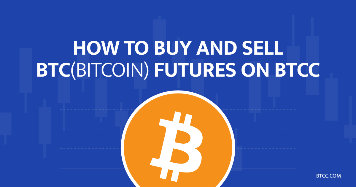 How to Buy and Sell Bitcoin Futures on BTCC