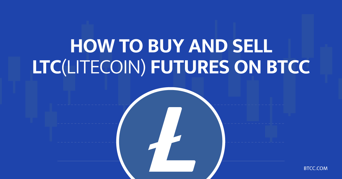 How to Buy and Sell LTC (Litecoin) Futures at BTCC