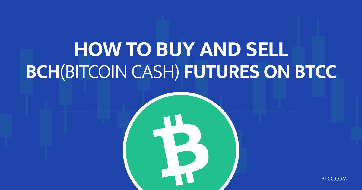 How to Buy and Sell Bitcoin Cash (BCH) Futures on BTCC
