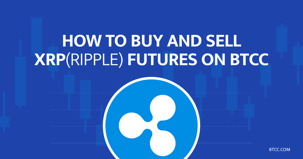 How to Buy and Sell Ripple (XRP) Futures on BTCC