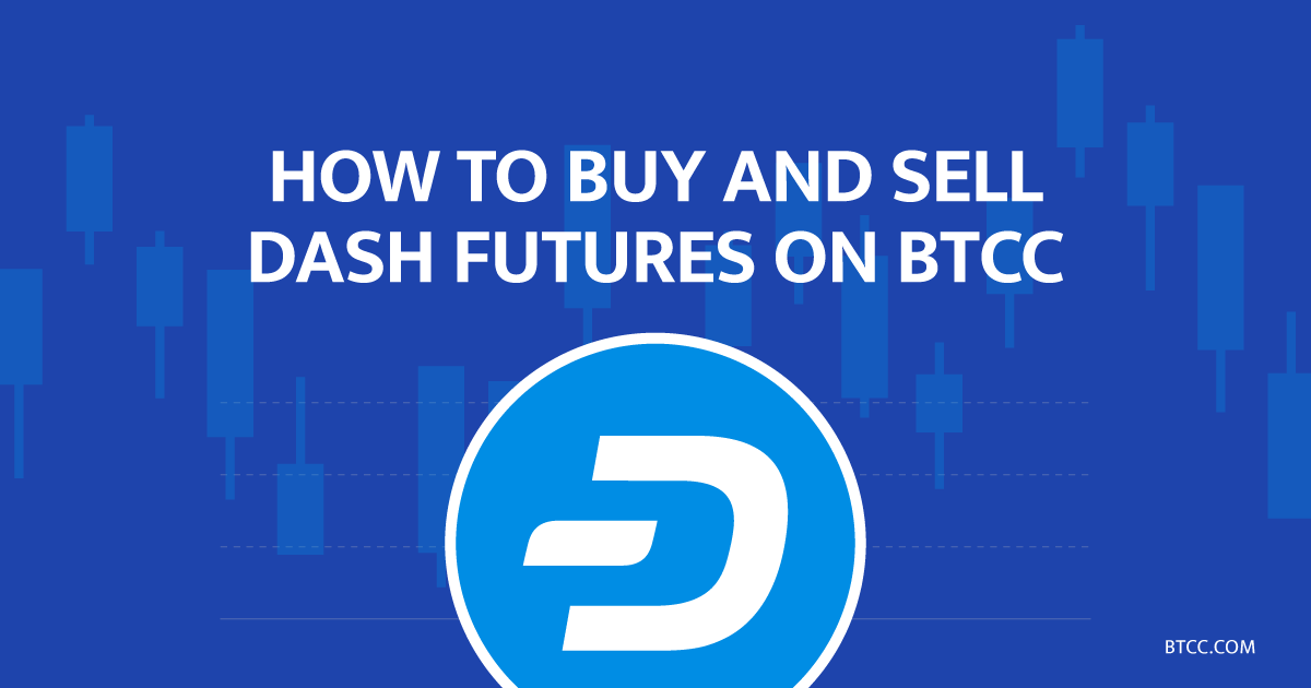 How to Buy and Sell DASH Futures on BTCC