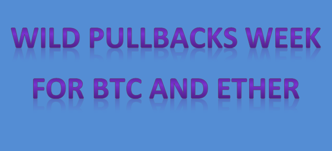 Wild Pullbacks Week for BTC and Ether